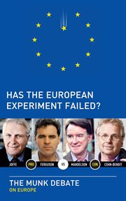 Has the European experiment failed? Ferguson and Joffe vs. Mandelson and Cohn-Bendit : the Munk debate on Europe cover image