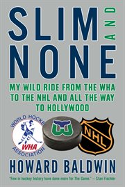 Slim and none my wild ride from the WHA to the NHL and all the way to Hollywood cover image