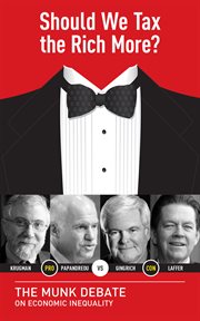 Should we tax the rich more? Krugman and Papandreou vs. Gingrich and Laffer : the Munk Debate on economic inequality cover image