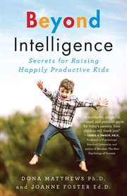 Beyond intelligence secrets for raising happily productive kids cover image