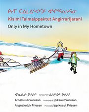 Only in my hometown = : Kisimi taimaippatut angirrarijarani cover image