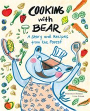 Cooking with Bear : a story and recipes from the forest cover image