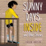 Sunny Days Inside : and Other Stories cover image