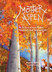 Mother Aspen : A Story of How Forests Cooperate and Communicate cover image
