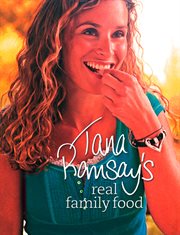 Tana Ramsay's Real Family Food: Delicious Recipes for Everyday Occasions : Delicious Recipes for Everyday Occasions cover image