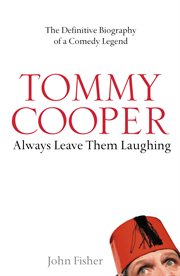 Tommy cooper: always leave them laughing: the definitive biography of a comedy legend cover image