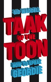 Collins taak of the toon : how to speak geordie cover image