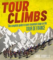 Tour climbs : the complete guide to every mountain stage on the tour de france cover image