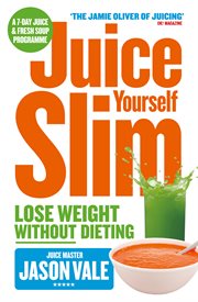 Juice yourself slim : lose weight without dieting cover image