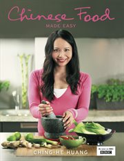 Chinese Food Made Easy: 100 simple, healthy recipes from easy-to-find ingredients : 100 simple, healthy recipes from easy cover image
