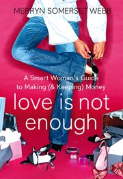 Love is not enough: a smart woman's guide to money cover image