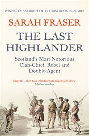 The last highlander : Scotland's most notorious clan-chief, rebel & double-agent cover image