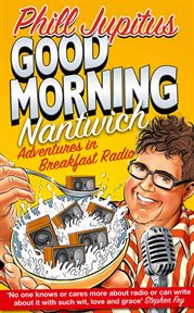 Good morning Nantwich : adventures in breakfast radio cover image