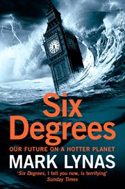 Six degrees : our future on a hotter planet cover image