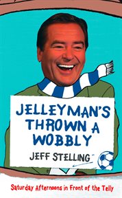 Jelleyman's thrown a wobbly : Saturday afternoons in front of the telly cover image