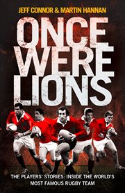 Once were lions : [the players stories: inside the worlds most famous Rugby team cover image