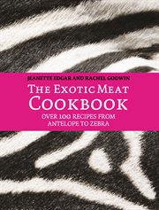 The Exotic Meat Cookbook: From Antelope to Zebra : From Antelope to Zebra cover image