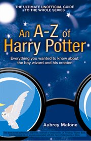 An A-Z of Harry Potter : everything you always wanted to know about the boy wizard and his creator cover image
