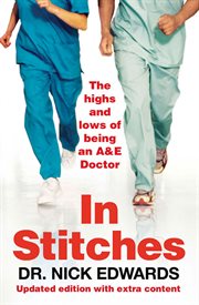 In stitches : the highs and lows of life as an A & E doctor cover image