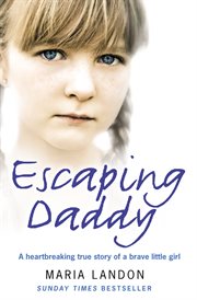 Escaping daddy : a heartbreaking true story of a brave little girl cover image