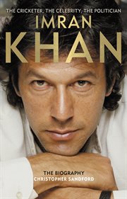 Imran Khan : the cricketer, the celebrity, the politician : the biography cover image