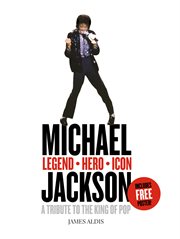Michael Jackson : legend, hero, icon : a tribute to the king of pop cover image