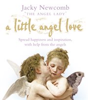 A little angel love : spread happiness and inspiration, with help from the angels cover image