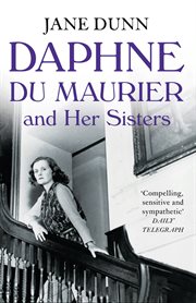 Daphne Du Maurier and her sisters : the hidden lives of Piffy, Bird and Bing cover image