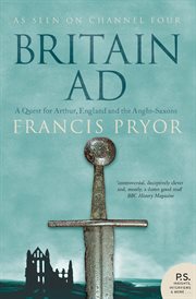 Britain A.D. : a quest for Arthur, England, and the Anglo-Saxons cover image