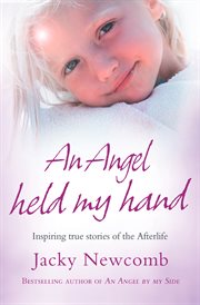 An angel held my hand : inspiring true stories of the afterlife cover image
