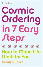 Cosmic ordering in 7 easy steps: how to make life work for you cover image