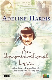 An unconventional love : a lost little girl, a troubled life, the friend who stood by her cover image