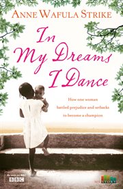 In my dreams I dance : how one woman battled prejudice and setbacks to become a champion cover image