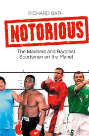 Notorious: the maddest and baddest sportsmen on the planet cover image