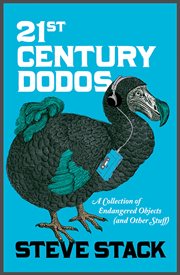 21st century dodos : a collection of endangered objects (and other stuff) cover image