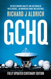GCHQ : the uncensored story of Britain's most secret intelligence agency cover image