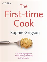 The first-time cook /cSophie Grigson ; photography by Georgia Glynn Smith cover image