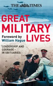 The times great military lives. Leadership and Courage – from Waterloo to the Falklands in Obituaries cover image