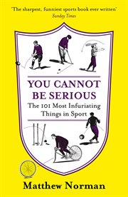You cannot be serious! : the 101 most frustrating things in sport cover image