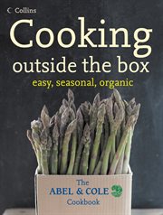 Cooking Outside the Box: The Abel and Cole Seasonal, Organic Cookbook : The Abel and Cole Seasonal, Organic Cookbook cover image