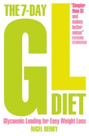 The 7-day GL diet : glycaemic loading for easy weight loss cover image