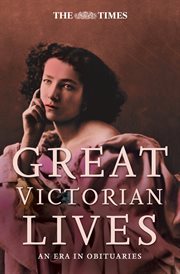 Great Victorian lives : an era in obituaries cover image