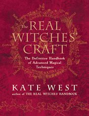 The real witches' craft : magical techniques and guidance for a full year of practising the craft cover image