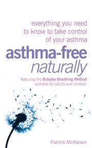 Asthma-free naturally : everything you need to know to take control of your asthma cover image