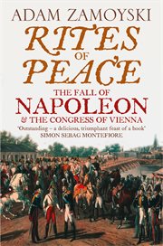 Rites of peace : the fall of Napoleon & the Congres of Vienna cover image