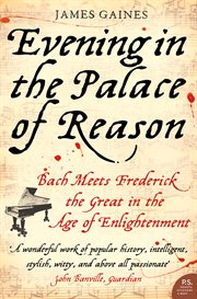 Evening in the palace of reason : Bach meets Frederick the Great in the age of Enlightenment cover image