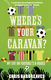 Where's your caravan? : 20 seasons in the lower leagues cover image