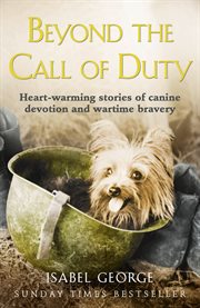 Beyond the call of duty: heart-warming stories of canine devotion and bravery cover image