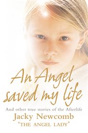 An angel saved my life: and other true stories of the afterlife cover image