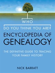 Who Do You Think You Are? Encyclopedia of Genealogy : The Definitive Reference Guide to Tracing Your Family History cover image